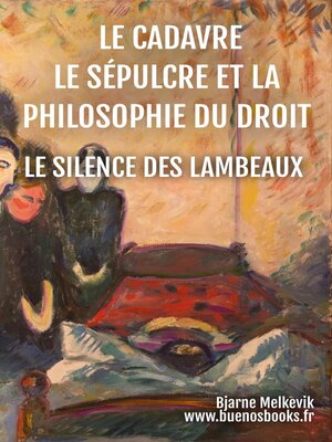 cover image of Le Cadavre, Le Sépulcre Et La Philosophie Du Droit,  Le Silence Des Lambeaux